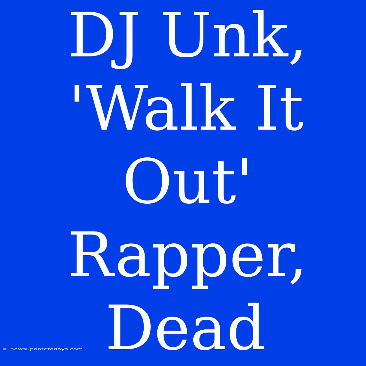 DJ Unk, 'Walk It Out' Rapper, Dead