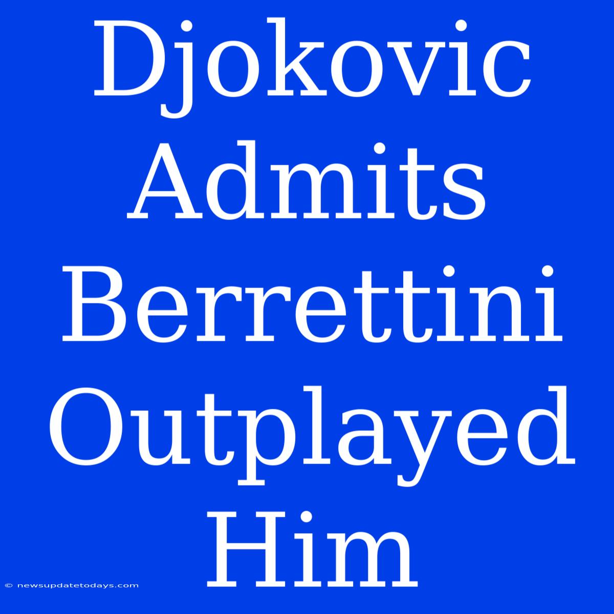 Djokovic Admits Berrettini Outplayed Him