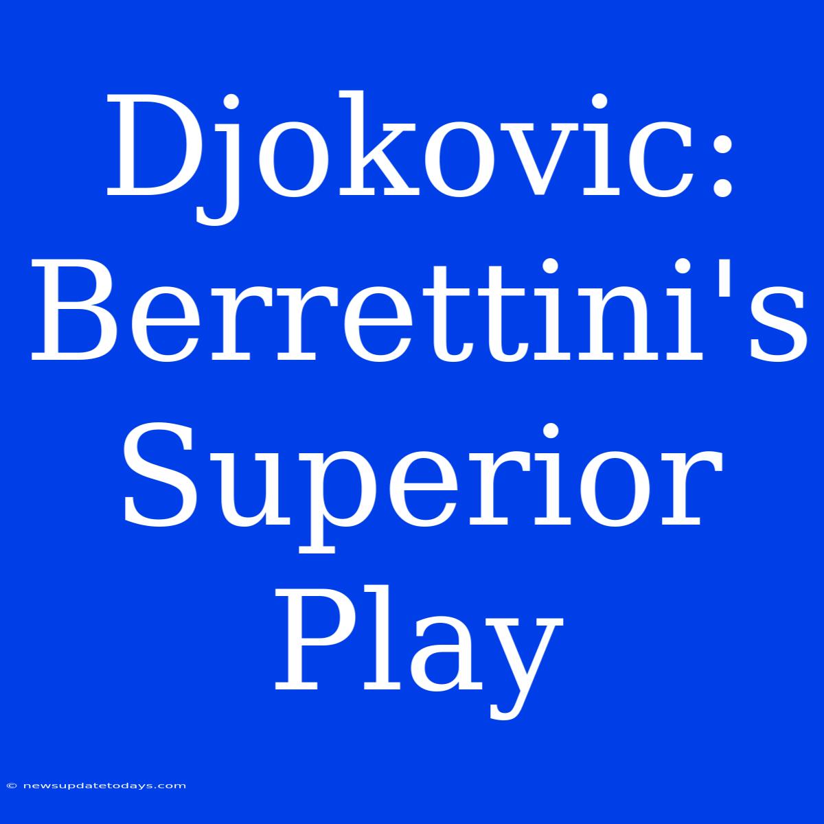 Djokovic: Berrettini's Superior Play