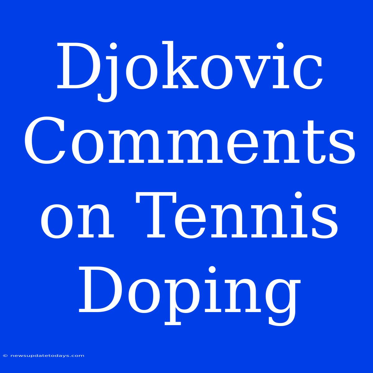 Djokovic Comments On Tennis Doping