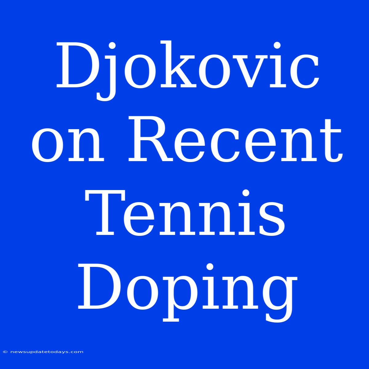 Djokovic On Recent Tennis Doping