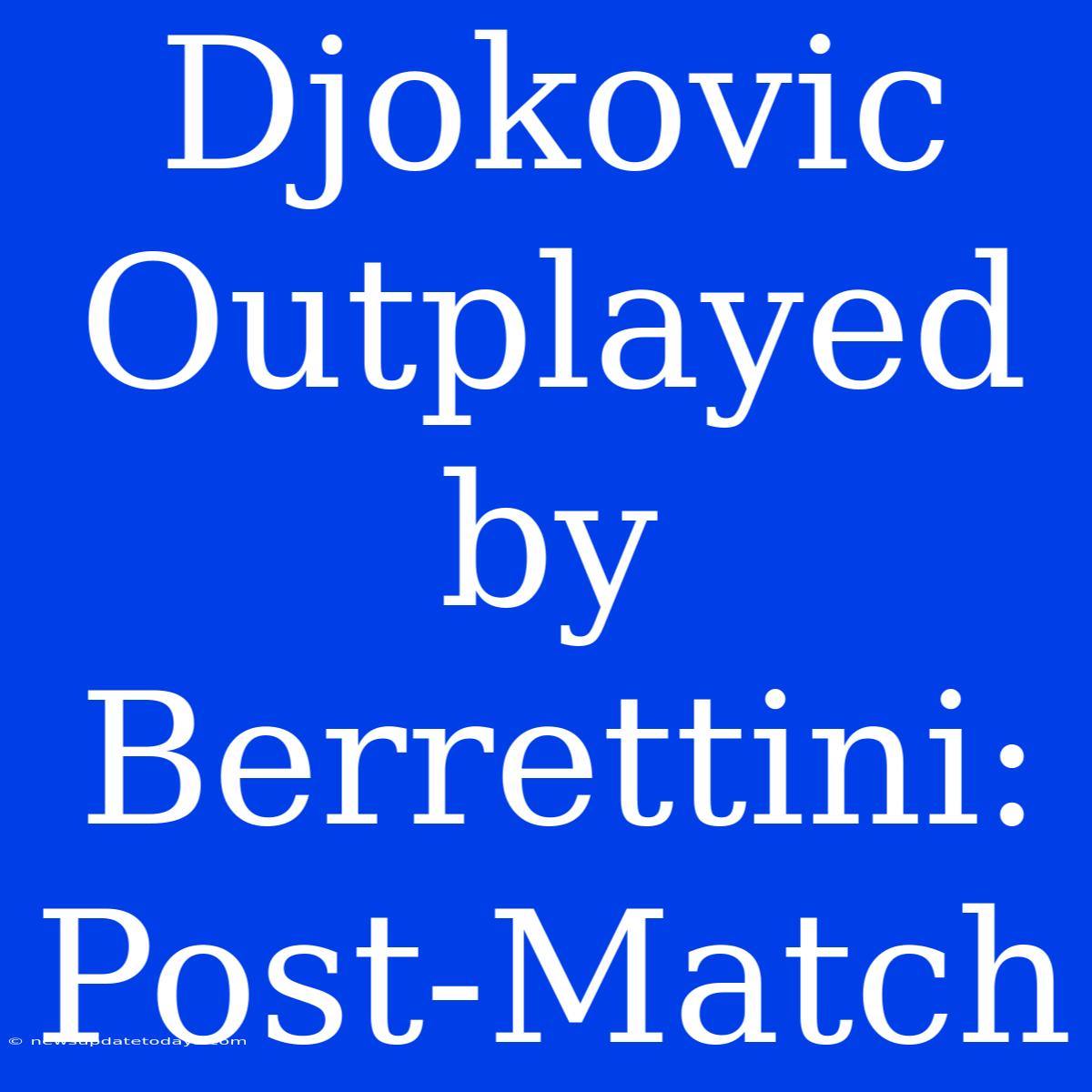 Djokovic Outplayed By Berrettini: Post-Match