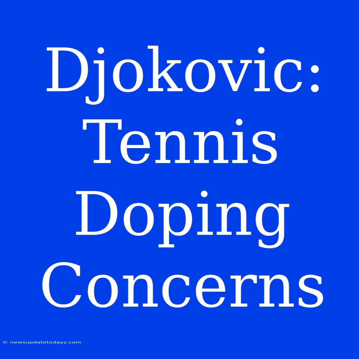 Djokovic: Tennis Doping Concerns