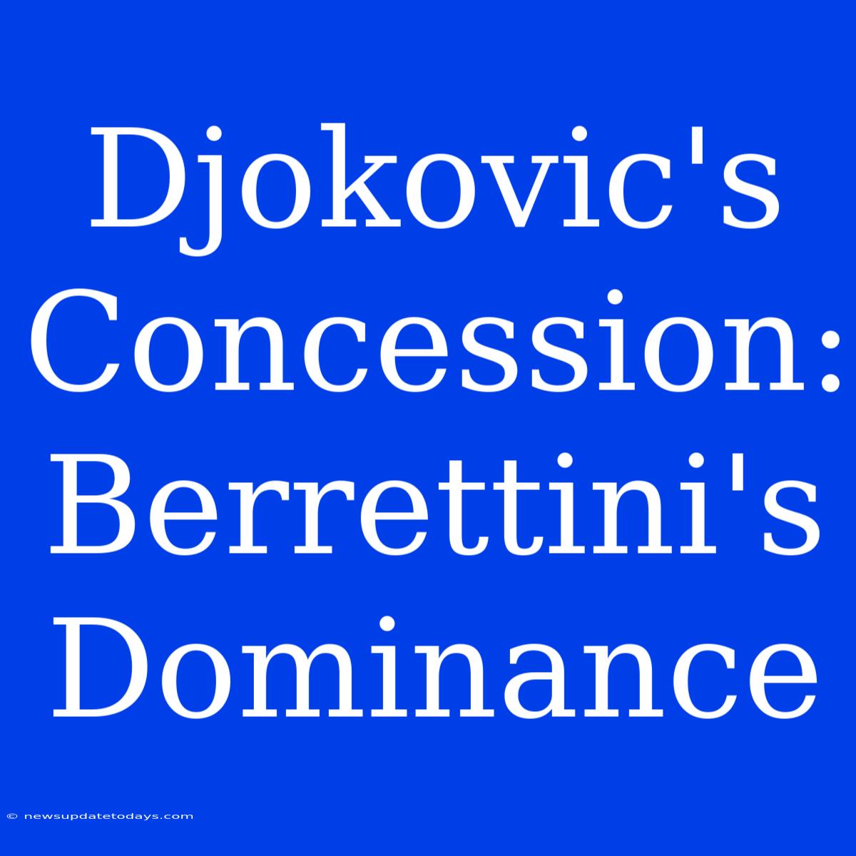 Djokovic's Concession: Berrettini's Dominance