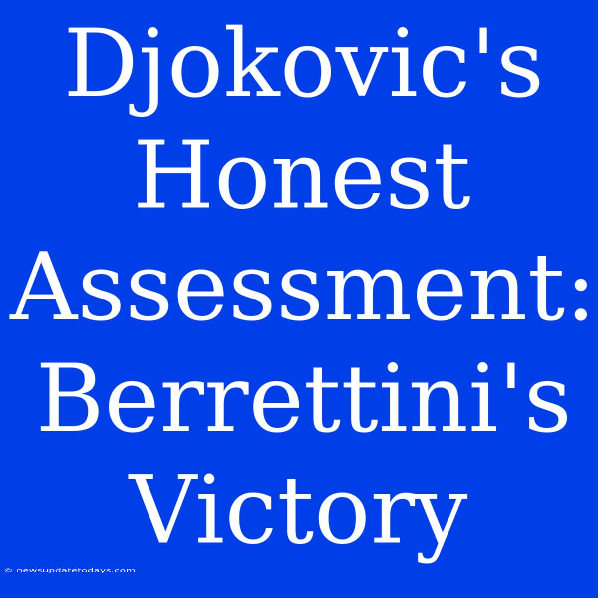 Djokovic's Honest Assessment: Berrettini's Victory