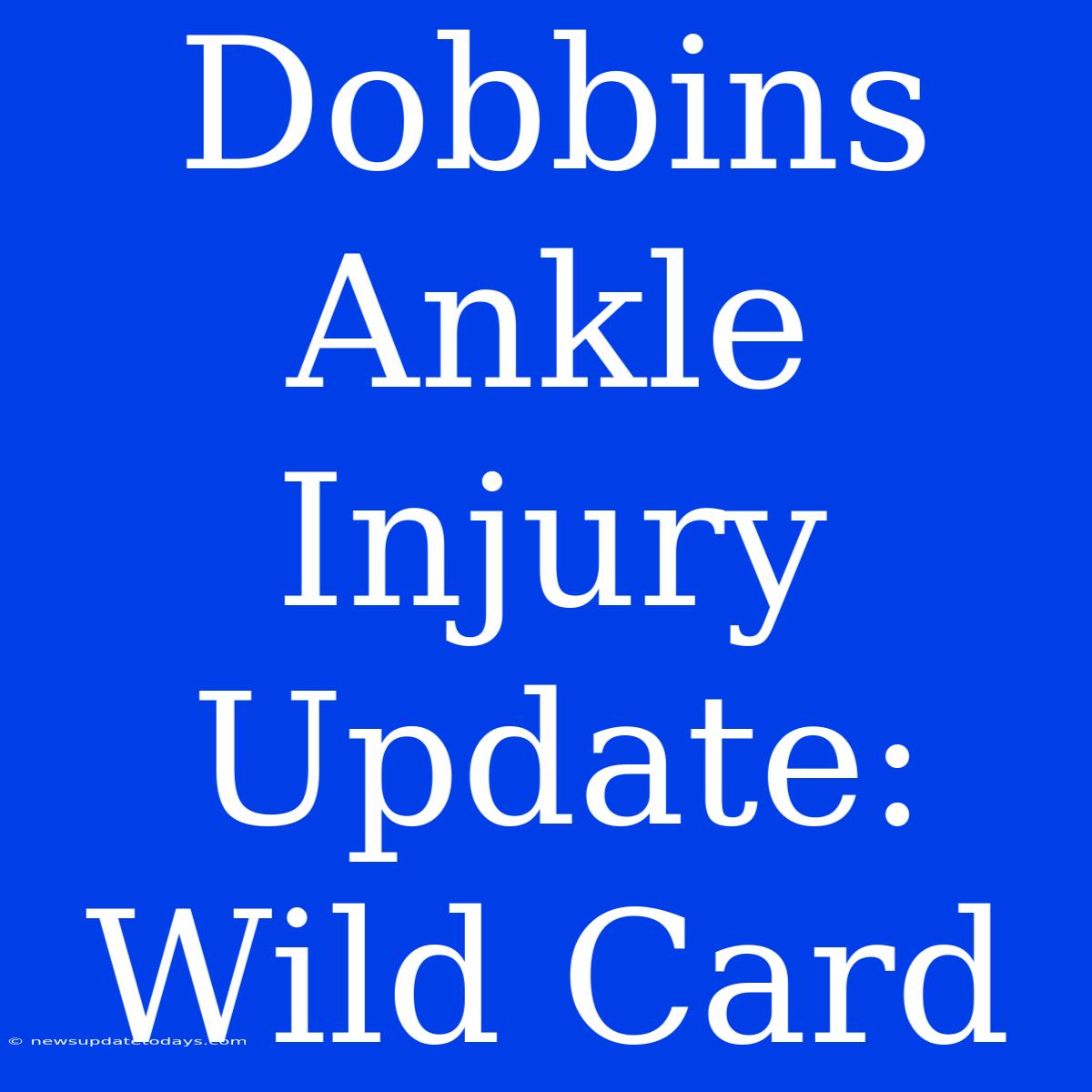 Dobbins Ankle Injury Update: Wild Card