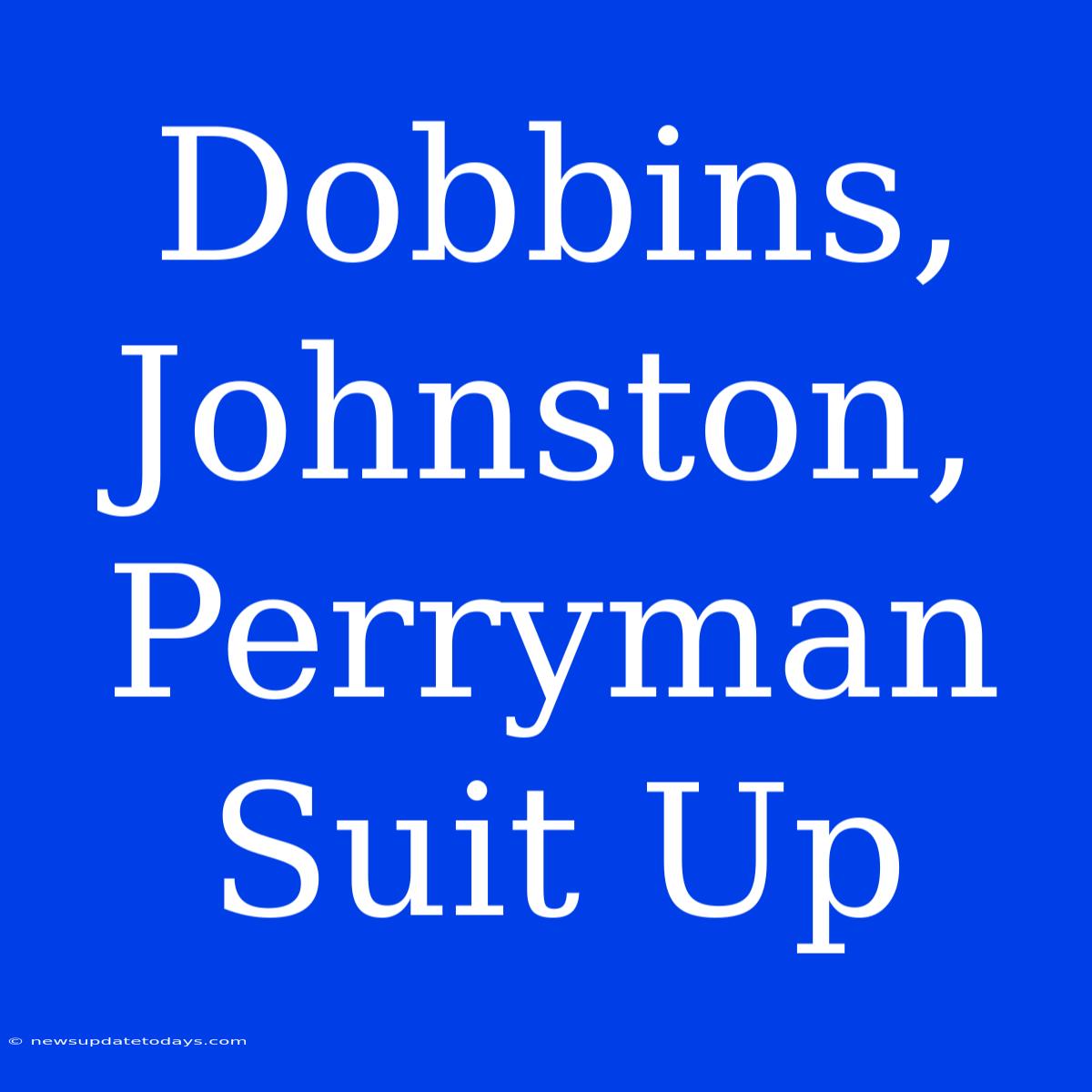 Dobbins, Johnston, Perryman Suit Up