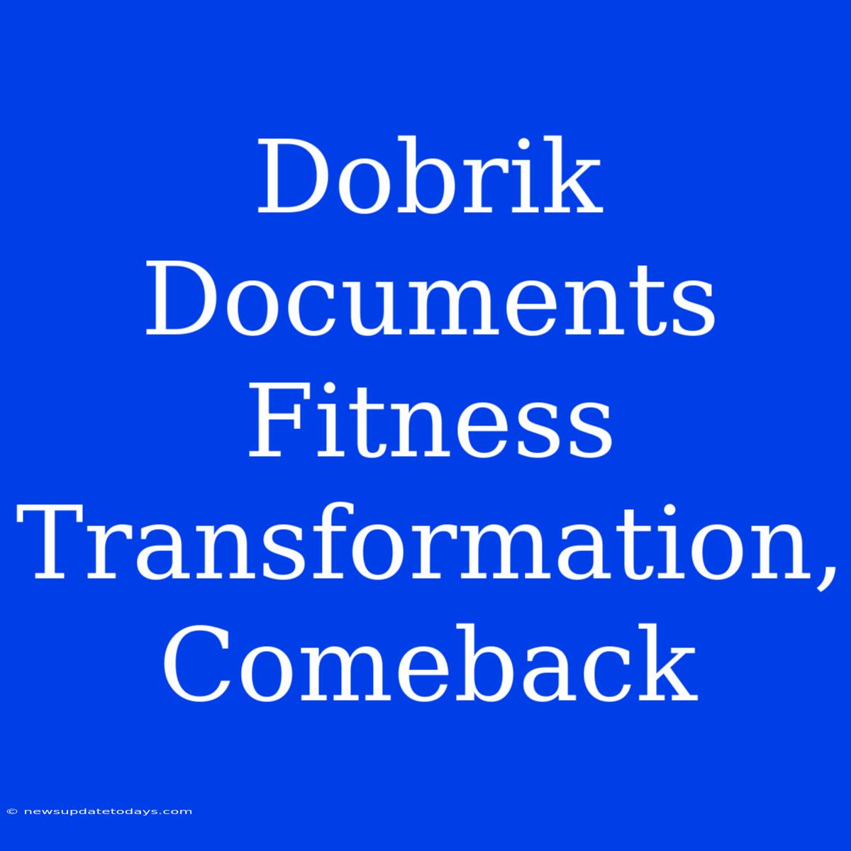 Dobrik Documents Fitness Transformation, Comeback