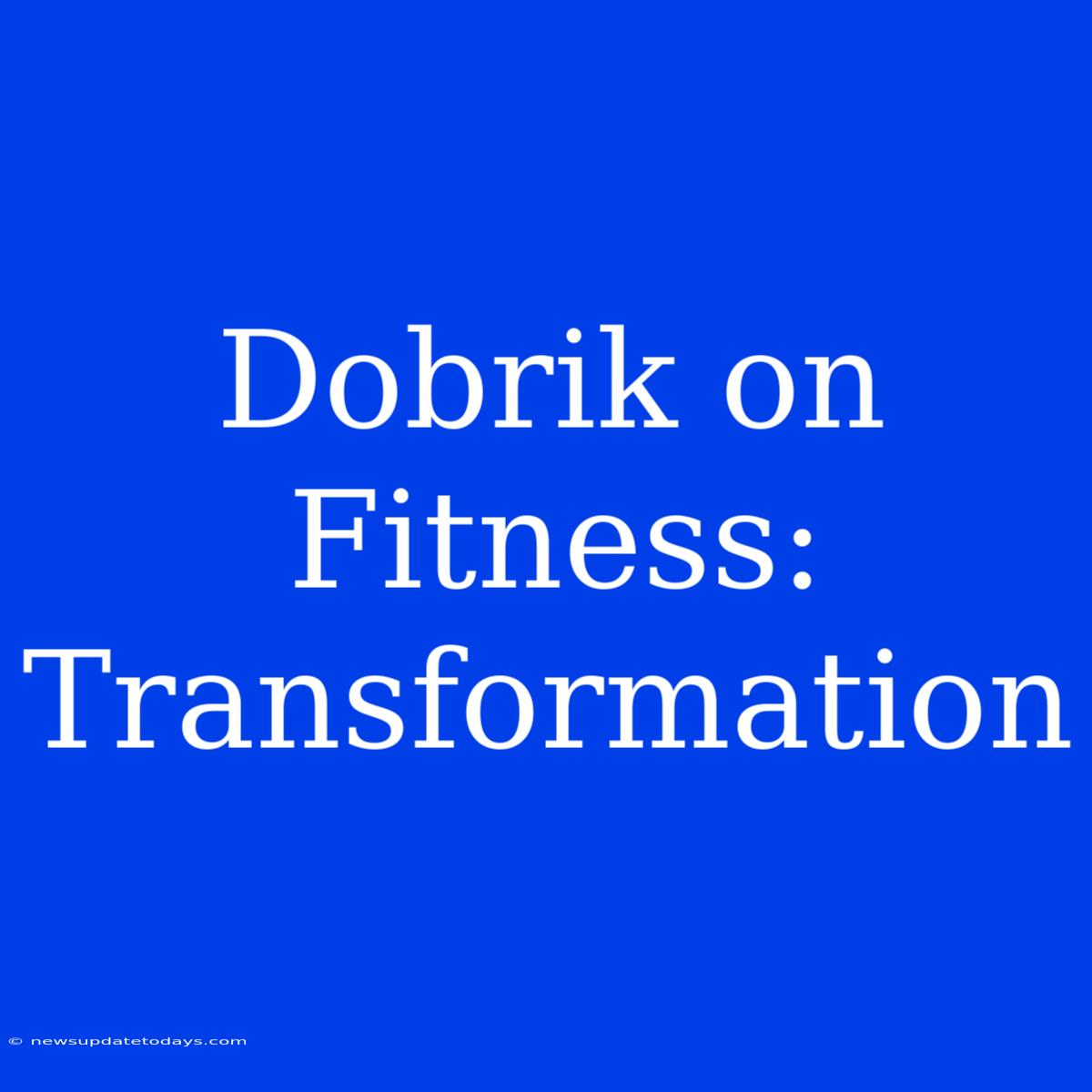 Dobrik On Fitness: Transformation