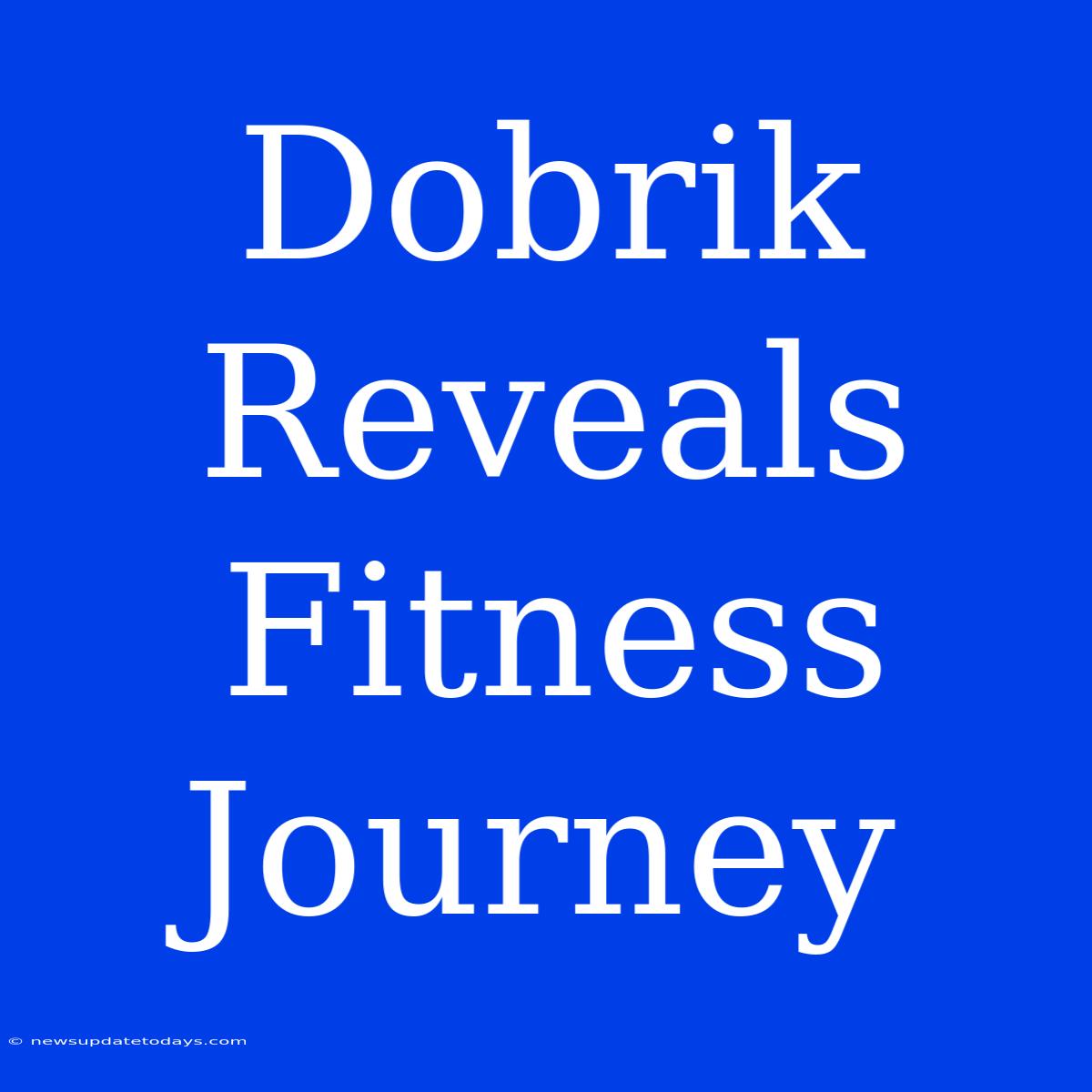 Dobrik Reveals Fitness Journey