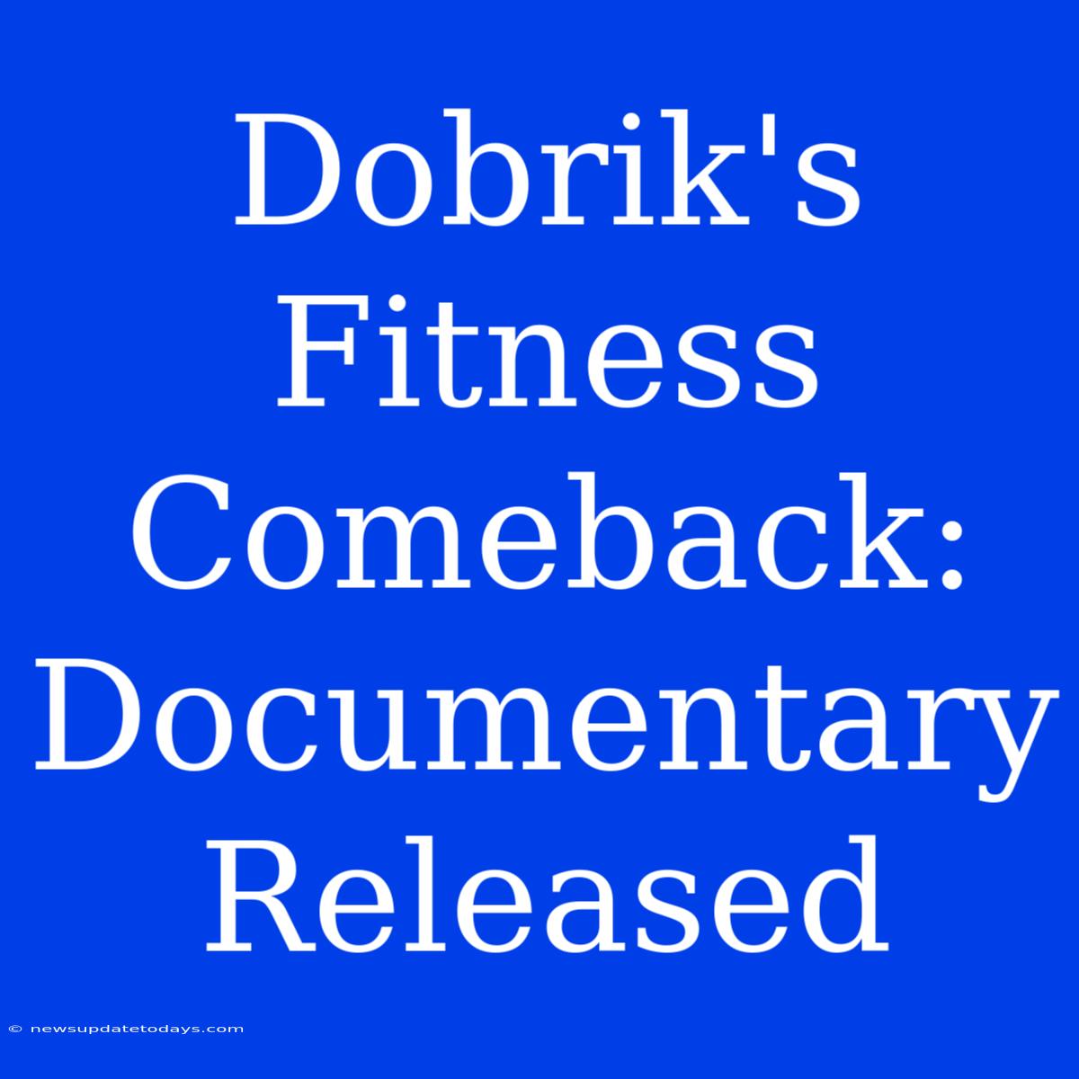 Dobrik's Fitness Comeback: Documentary Released