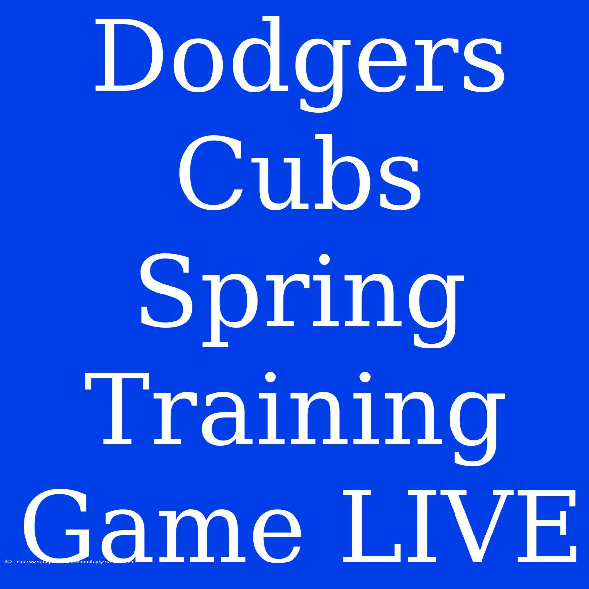 Dodgers Cubs Spring Training Game LIVE