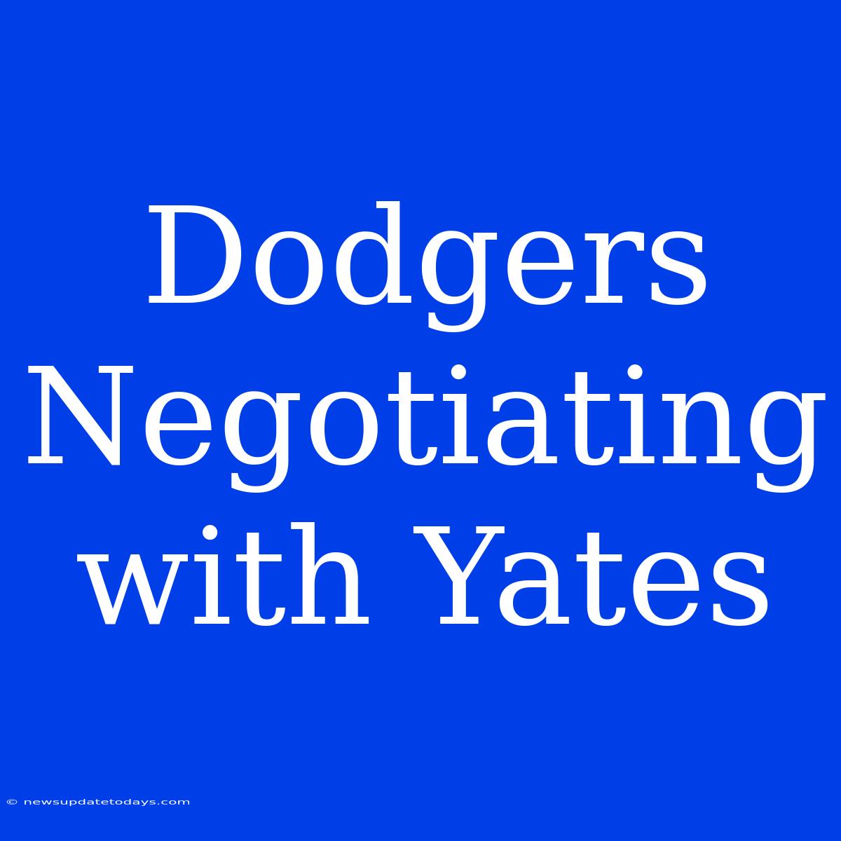 Dodgers Negotiating With Yates