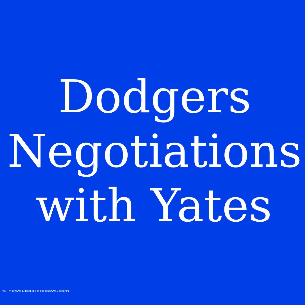 Dodgers Negotiations With Yates