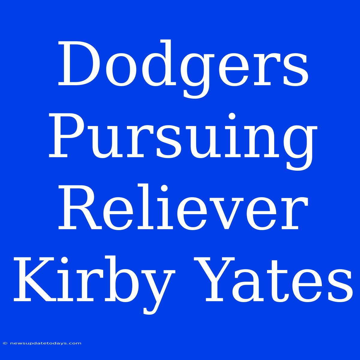 Dodgers Pursuing Reliever Kirby Yates