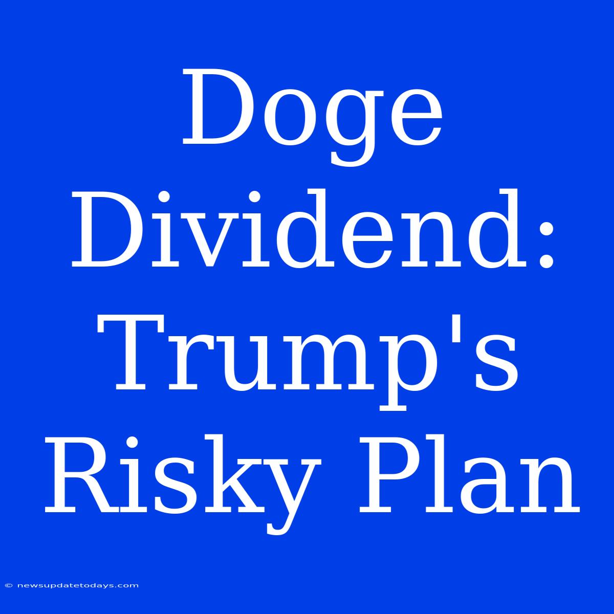 Doge Dividend: Trump's Risky Plan