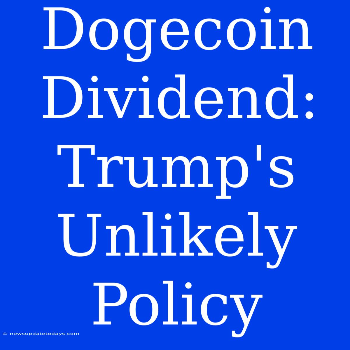 Dogecoin Dividend: Trump's Unlikely Policy