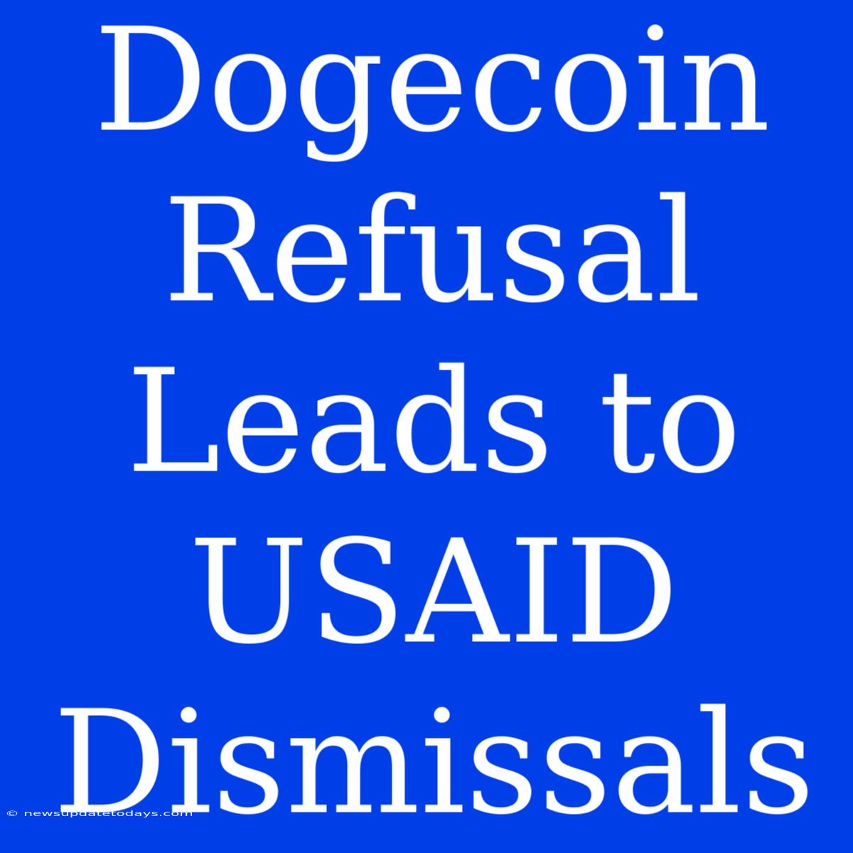 Dogecoin Refusal Leads To USAID Dismissals