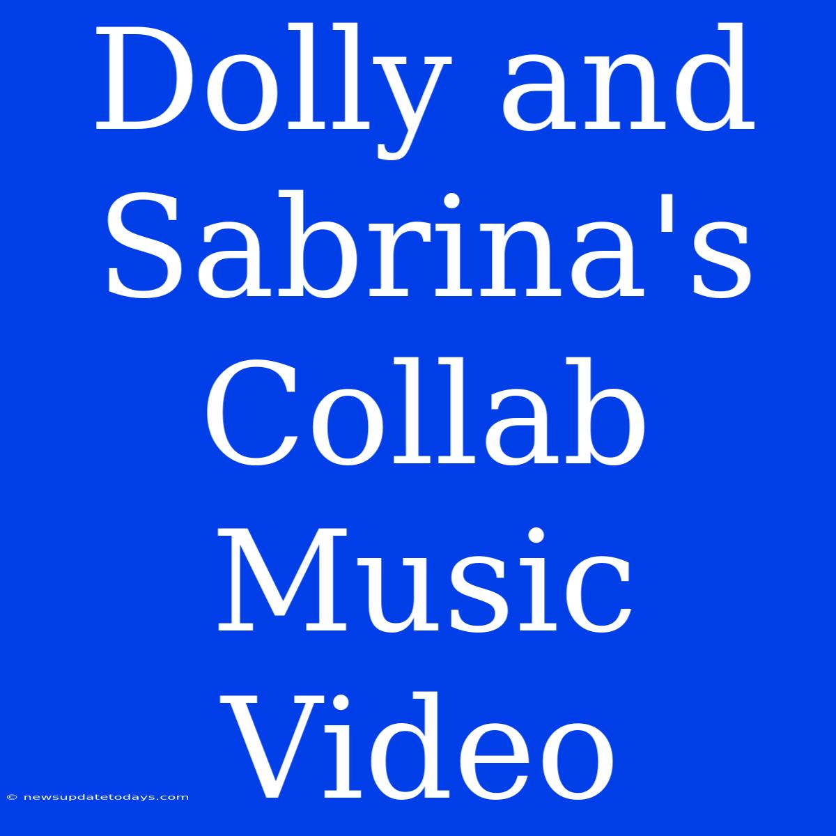 Dolly And Sabrina's Collab Music Video