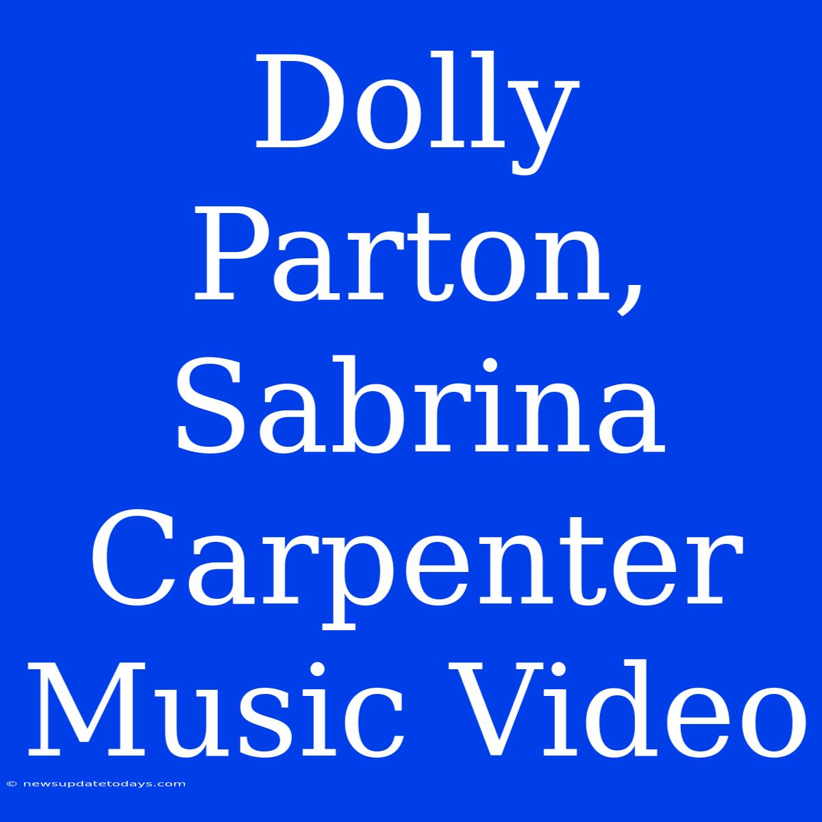 Dolly Parton, Sabrina Carpenter Music Video