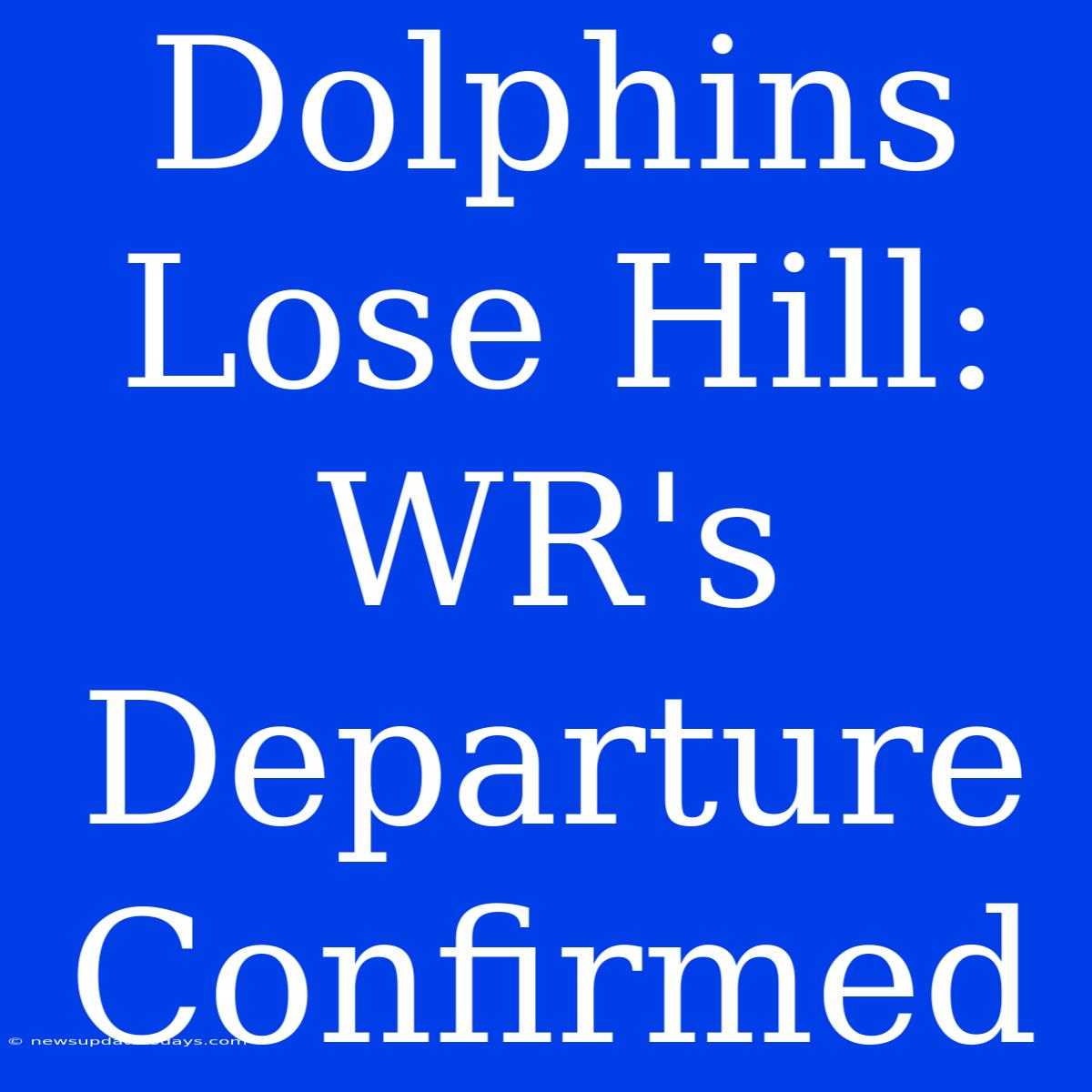 Dolphins Lose Hill: WR's Departure Confirmed