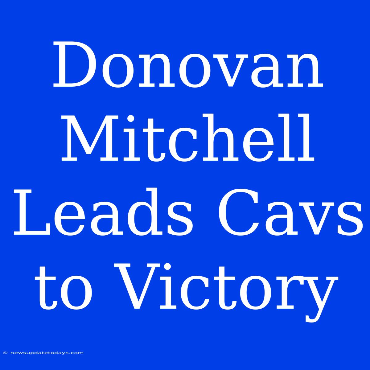 Donovan Mitchell Leads Cavs To Victory