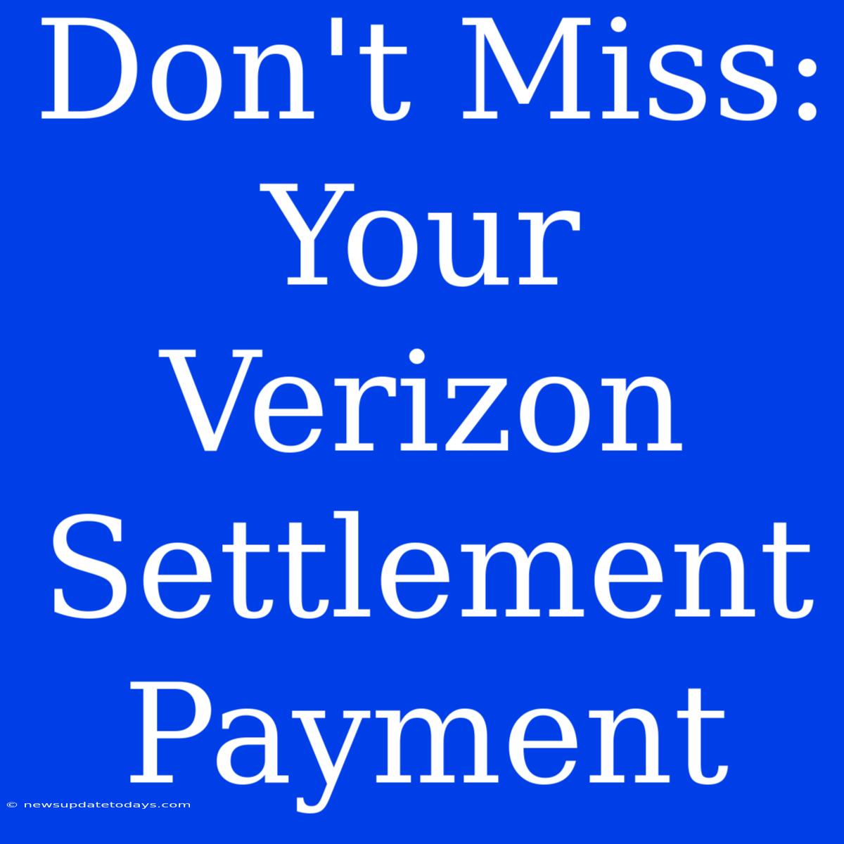 Don't Miss: Your Verizon Settlement Payment