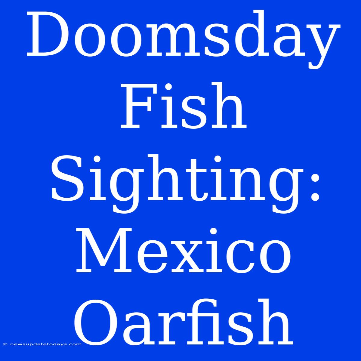 Doomsday Fish Sighting: Mexico Oarfish