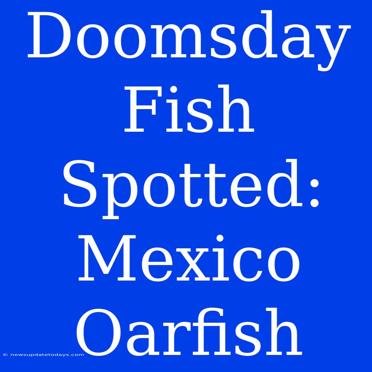 Doomsday Fish Spotted: Mexico Oarfish