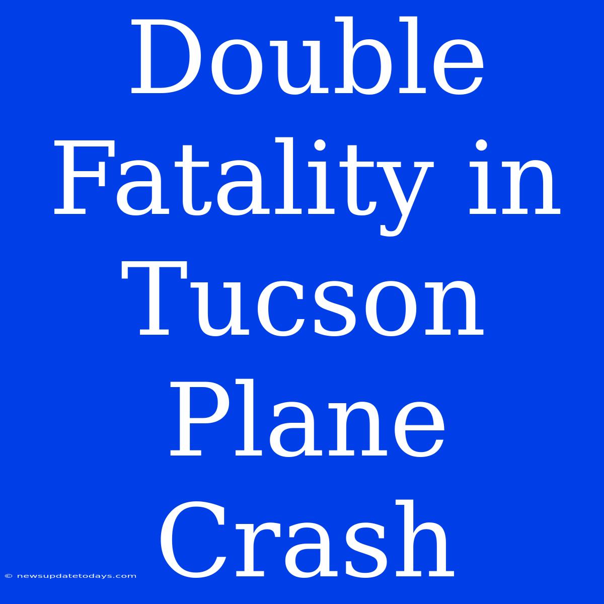 Double Fatality In Tucson Plane Crash