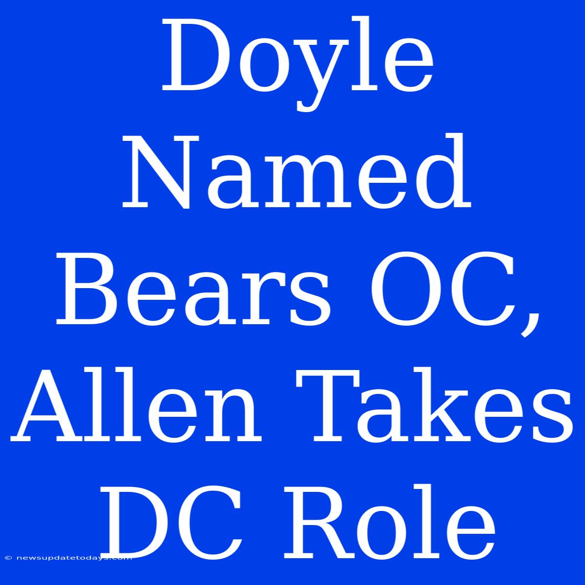 Doyle Named Bears OC, Allen Takes DC Role