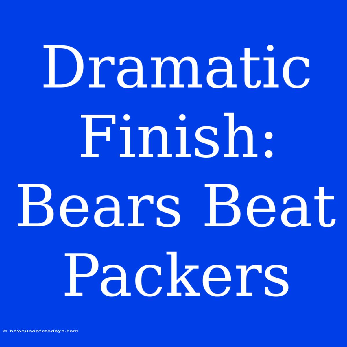 Dramatic Finish: Bears Beat Packers