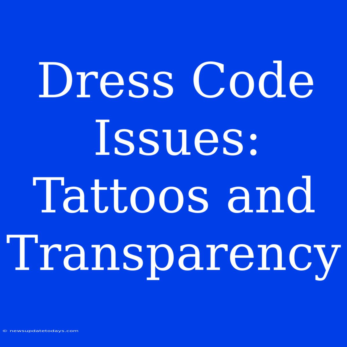 Dress Code Issues: Tattoos And Transparency