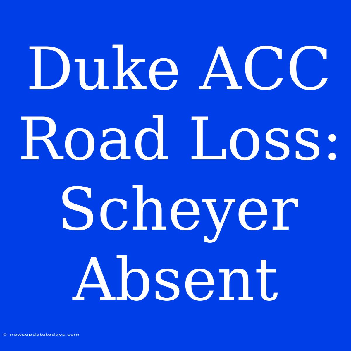 Duke ACC Road Loss: Scheyer Absent