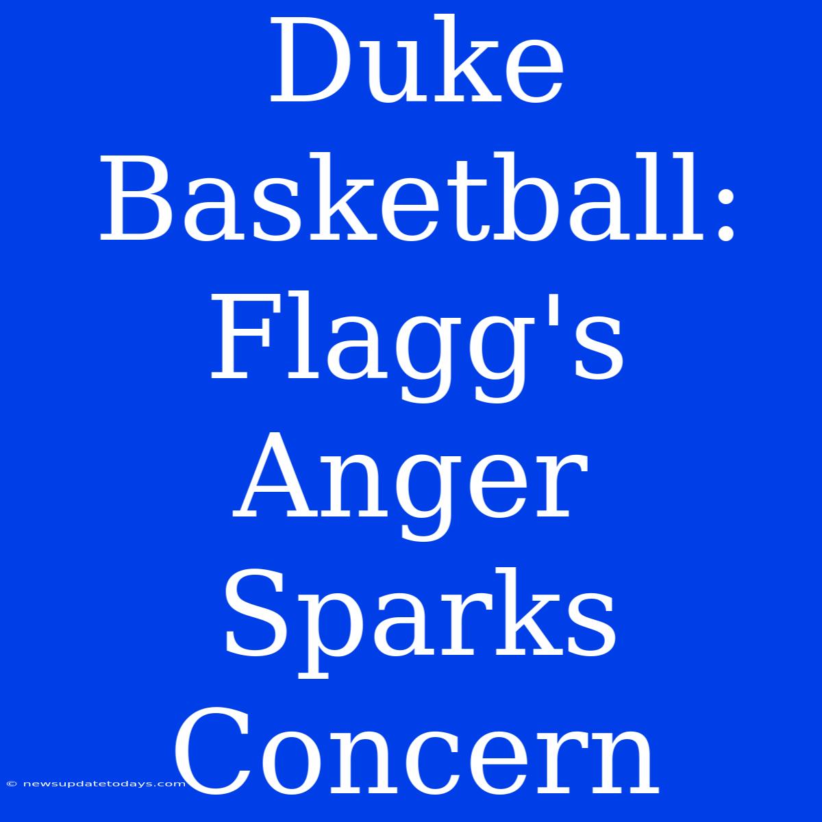 Duke Basketball: Flagg's Anger Sparks Concern