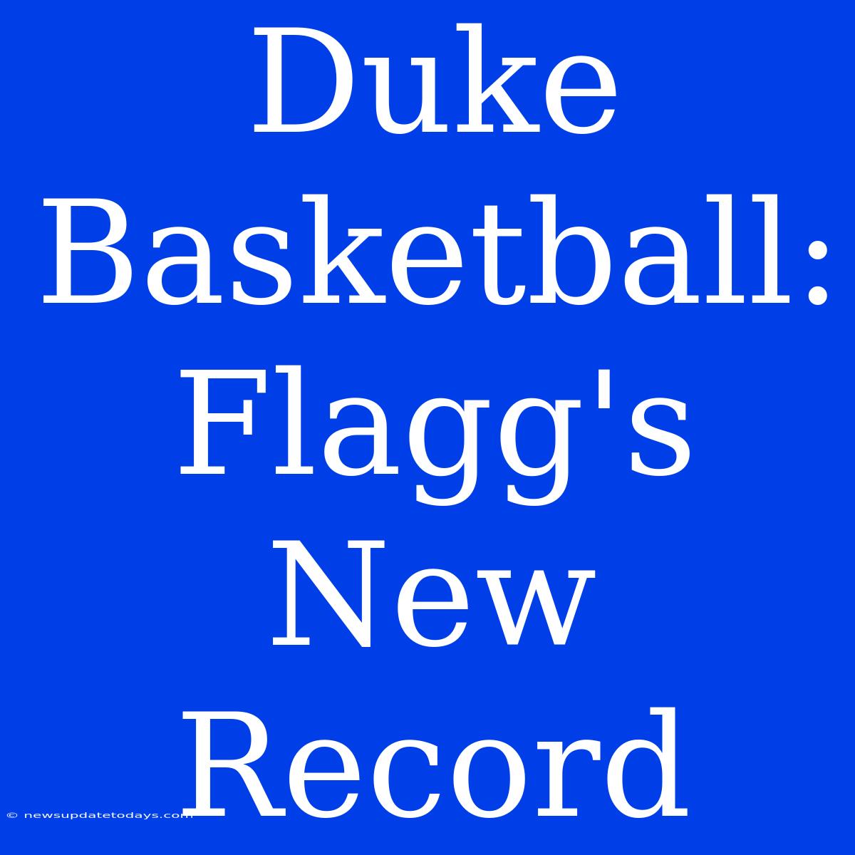 Duke Basketball: Flagg's New Record