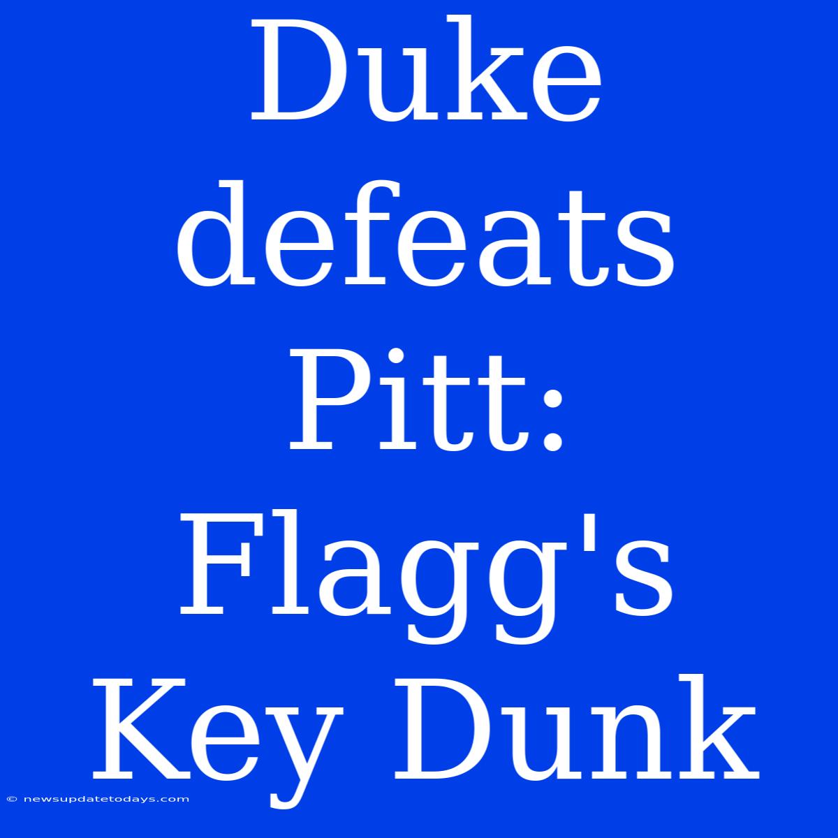 Duke Defeats Pitt: Flagg's Key Dunk