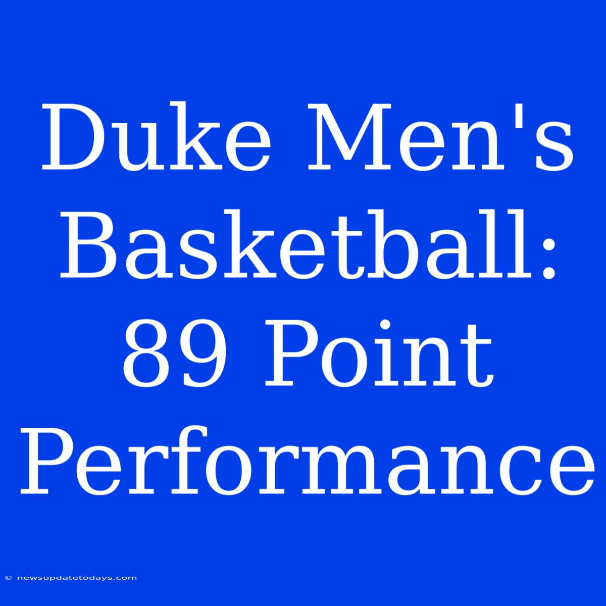 Duke Men's Basketball: 89 Point Performance