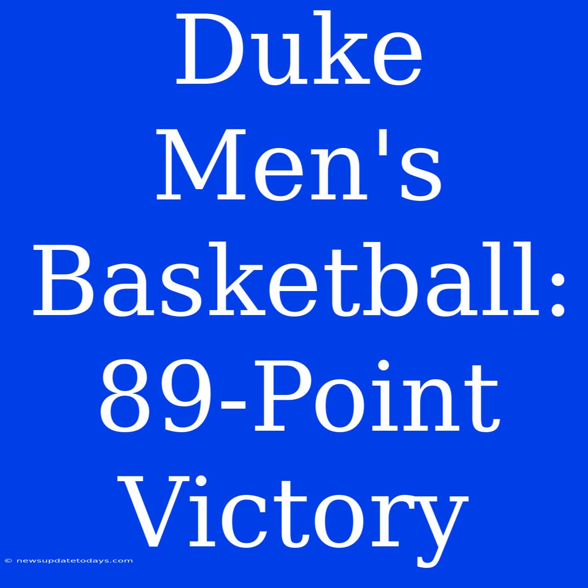 Duke Men's Basketball: 89-Point Victory