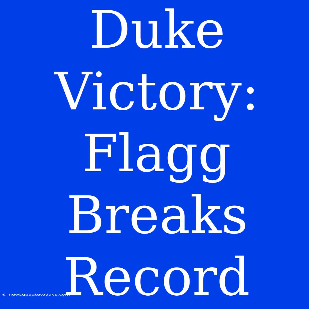 Duke Victory: Flagg Breaks Record