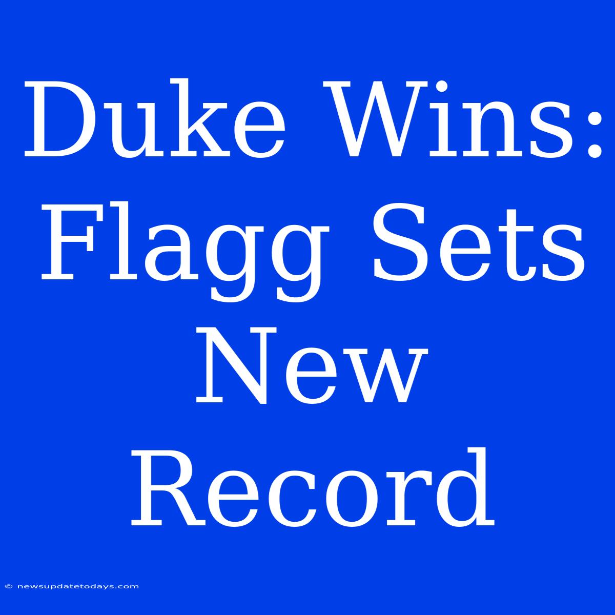 Duke Wins: Flagg Sets New Record