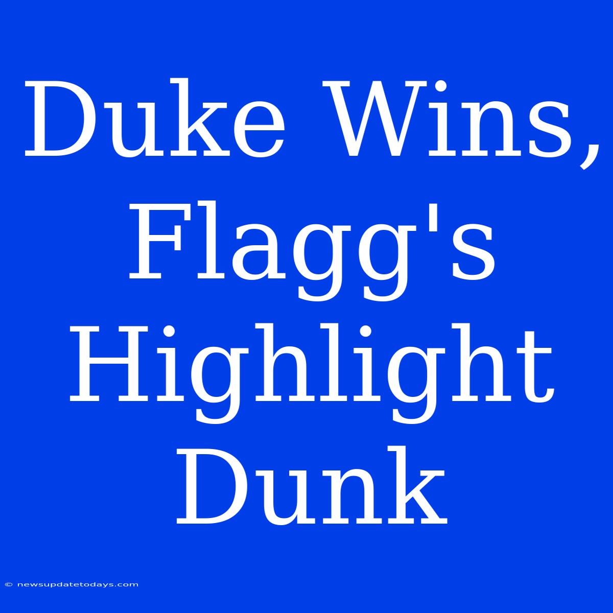 Duke Wins, Flagg's Highlight Dunk