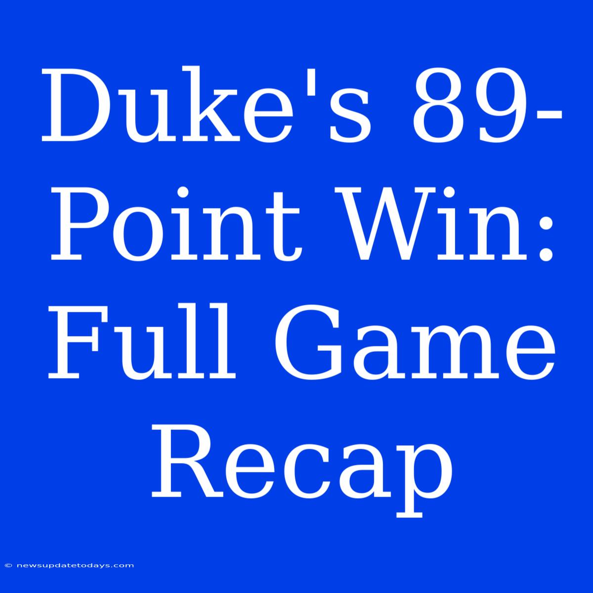 Duke's 89-Point Win: Full Game Recap