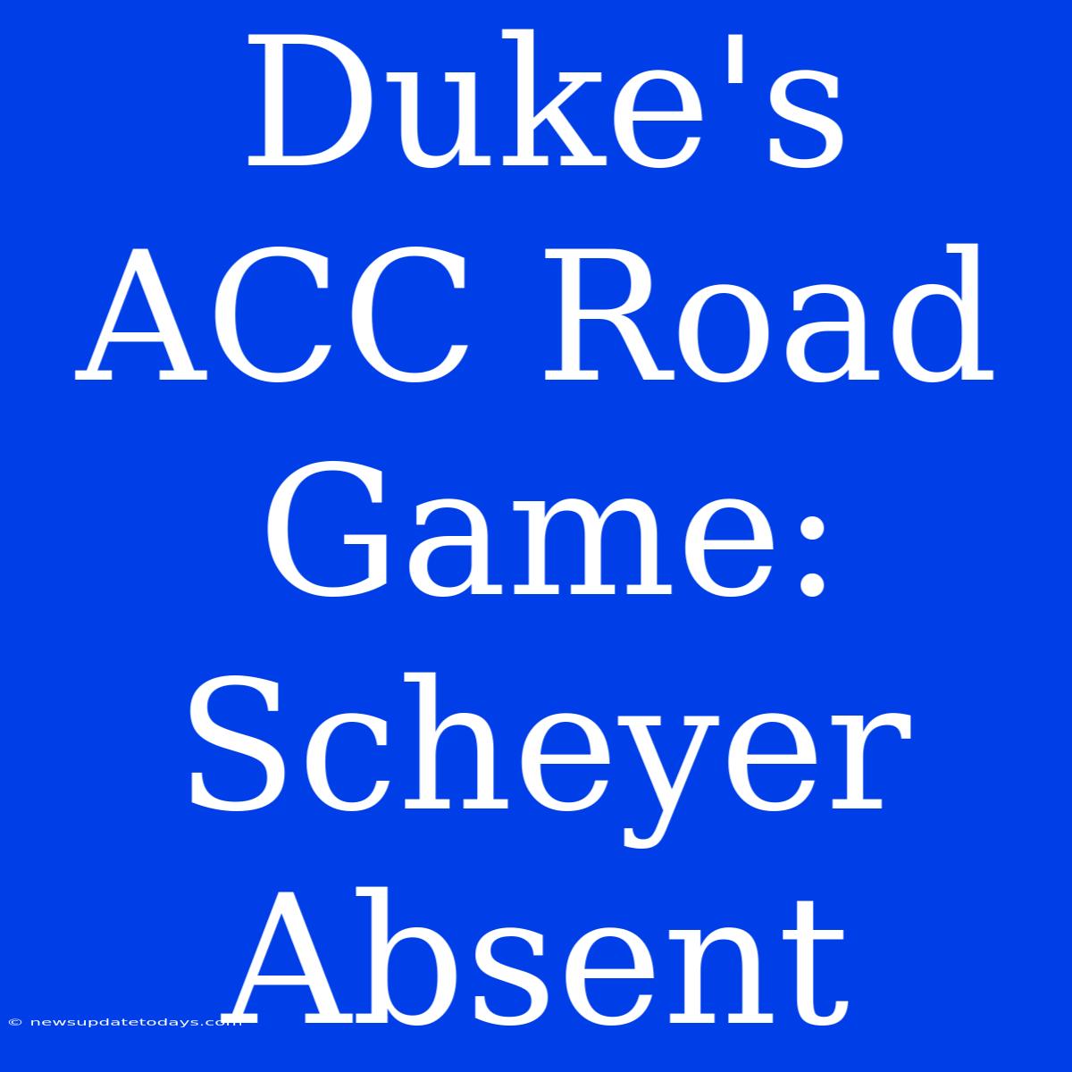 Duke's ACC Road Game: Scheyer Absent