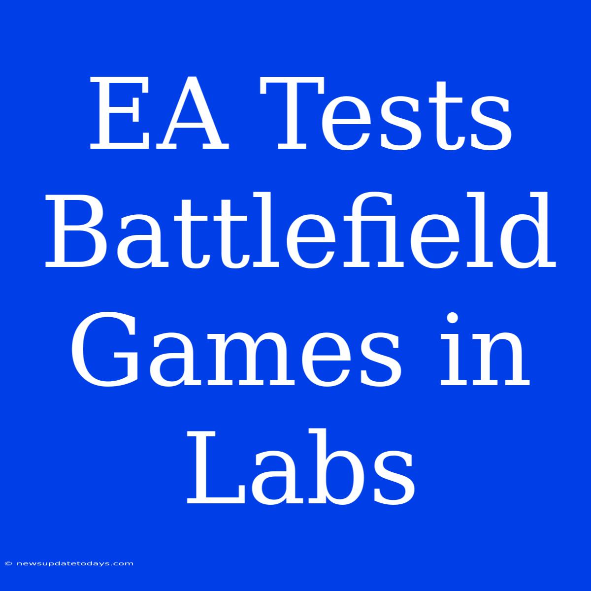 EA Tests Battlefield Games In Labs