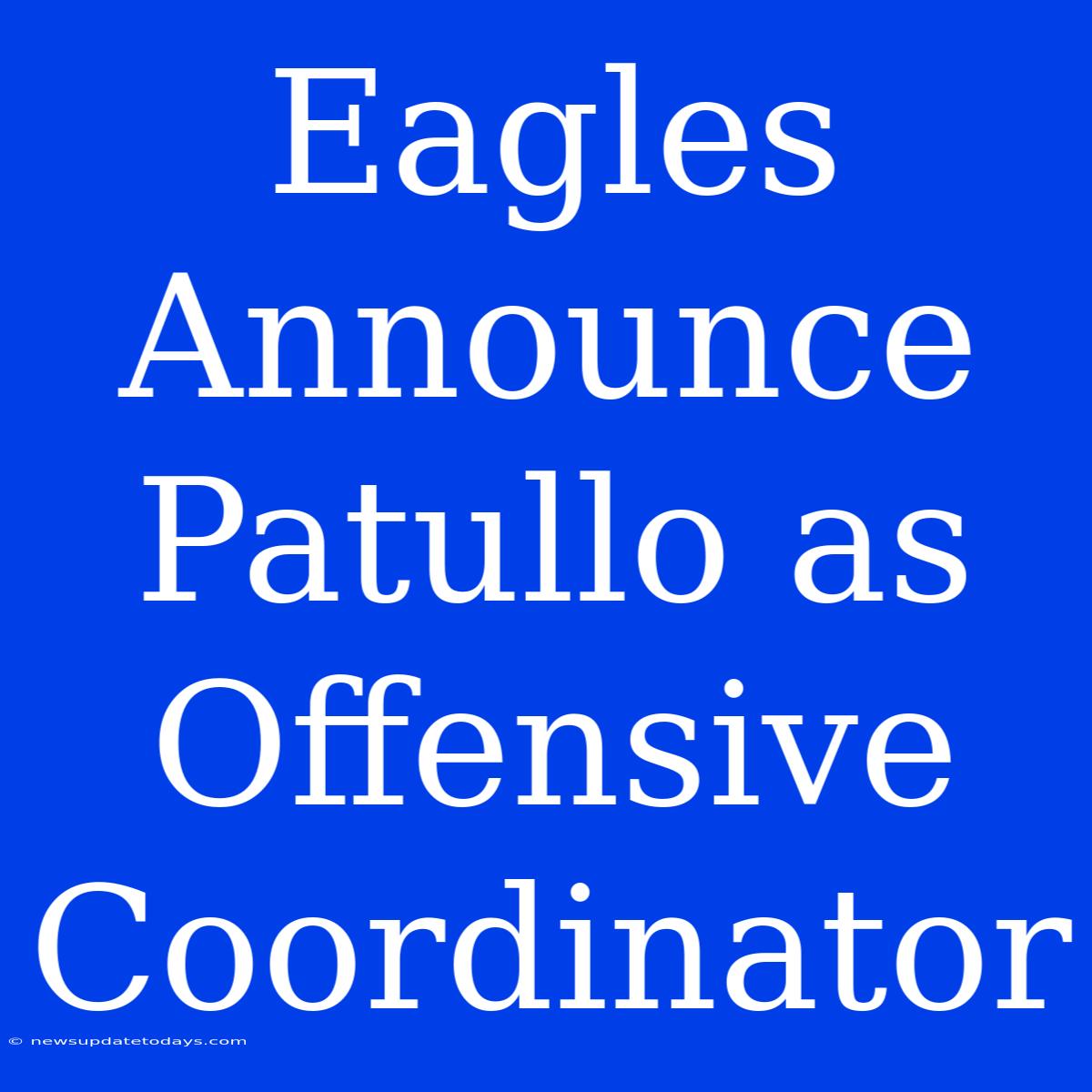 Eagles Announce Patullo As Offensive Coordinator