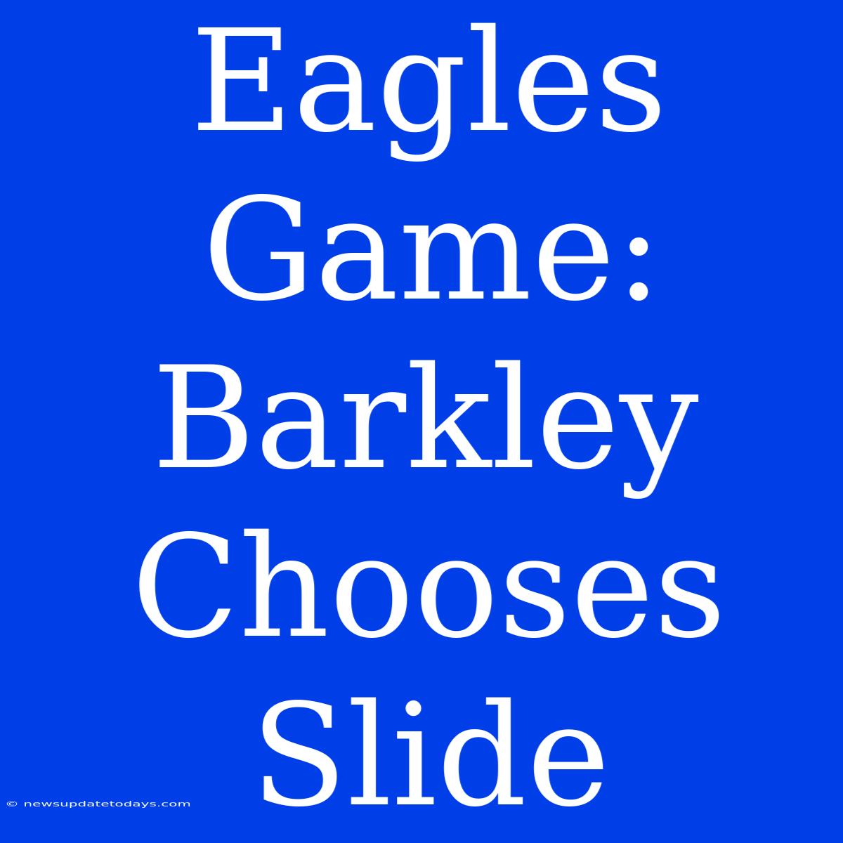 Eagles Game: Barkley Chooses Slide