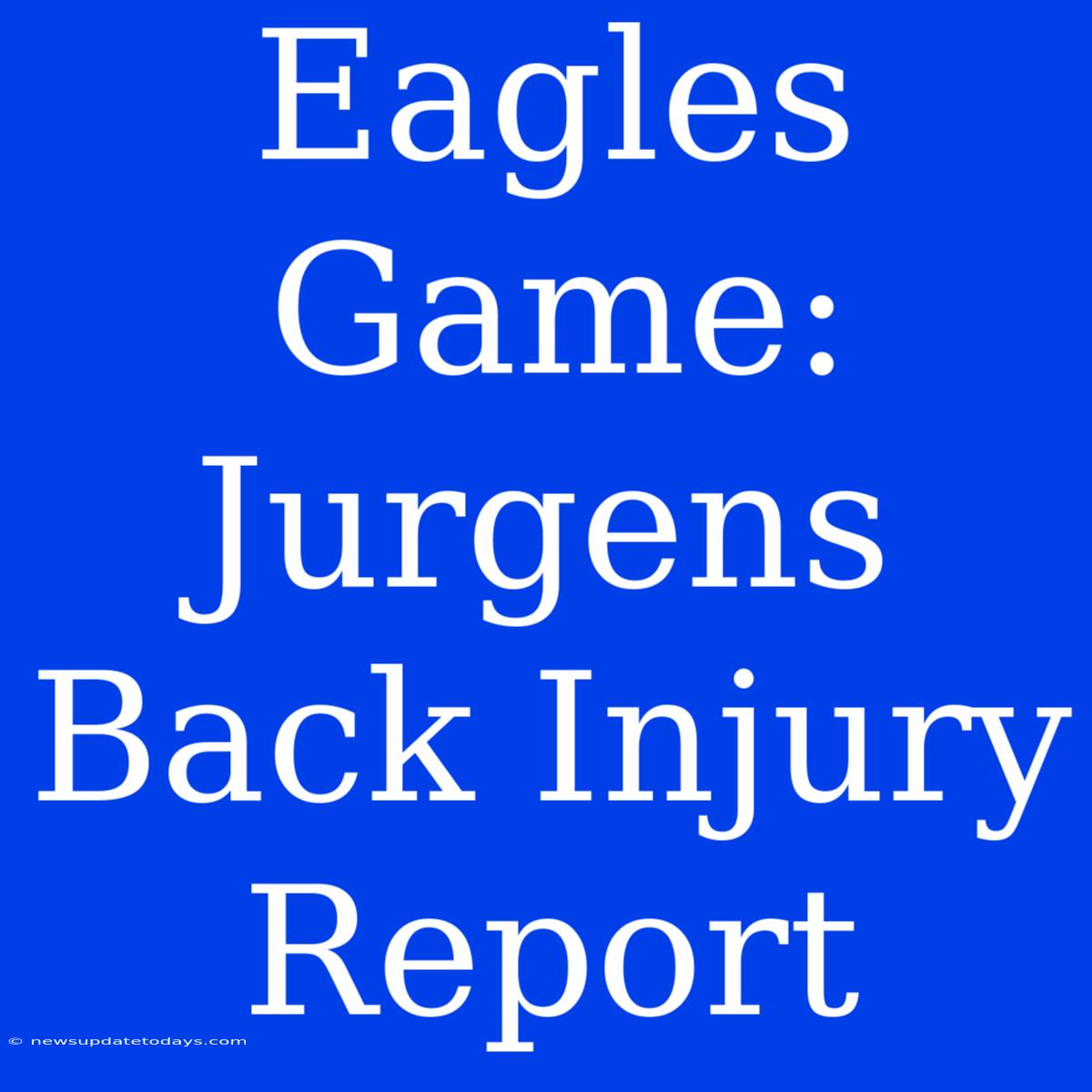 Eagles Game: Jurgens Back Injury Report