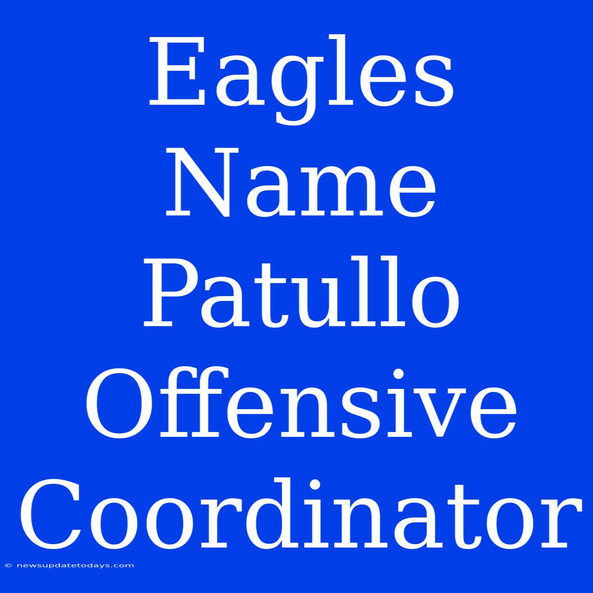 Eagles Name Patullo Offensive Coordinator