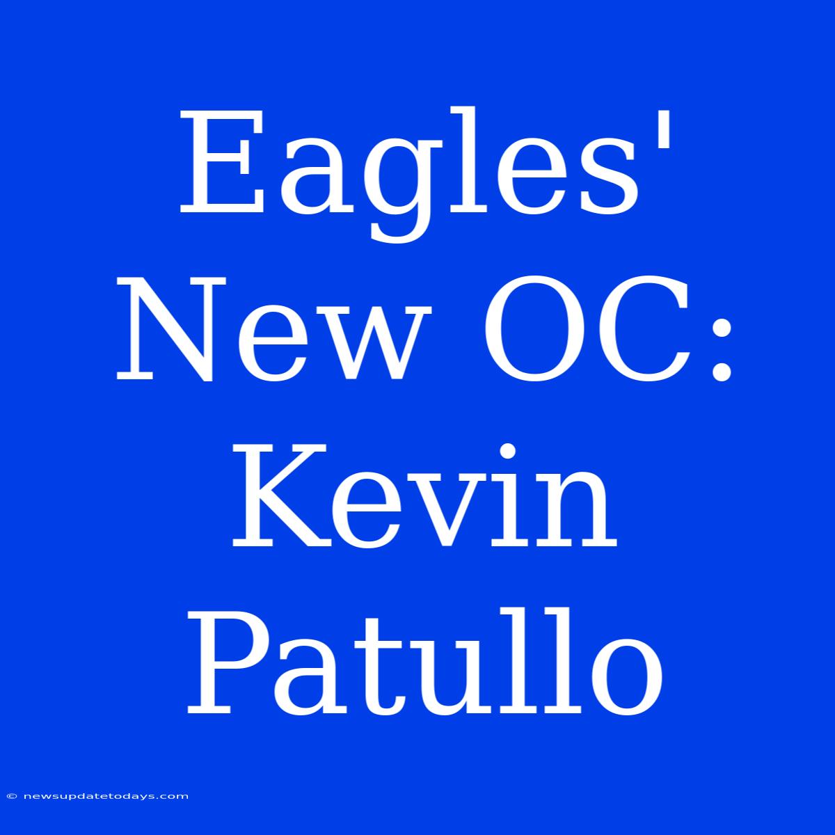 Eagles' New OC: Kevin Patullo